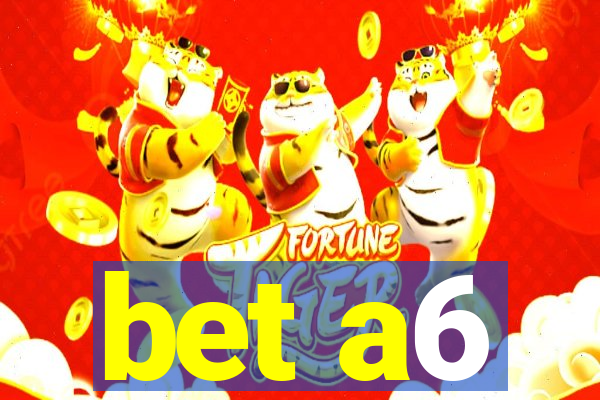 bet a6