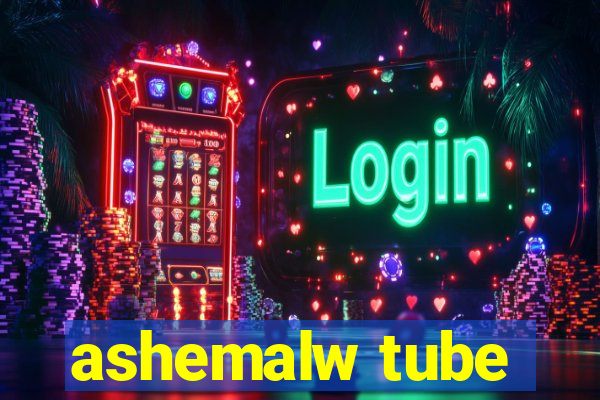 ashemalw tube