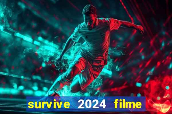 survive 2024 filme completo dublado