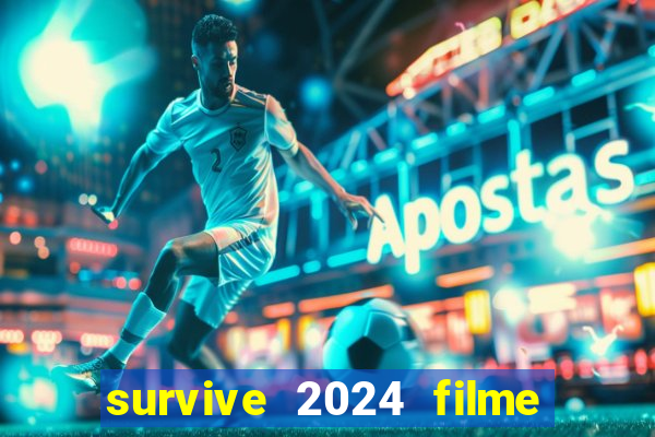 survive 2024 filme completo dublado