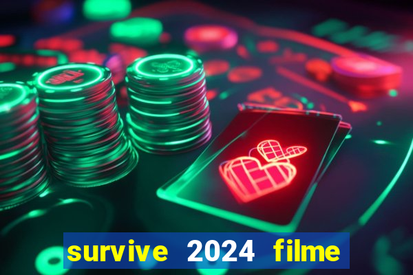 survive 2024 filme completo dublado