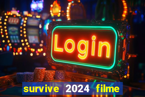 survive 2024 filme completo dublado