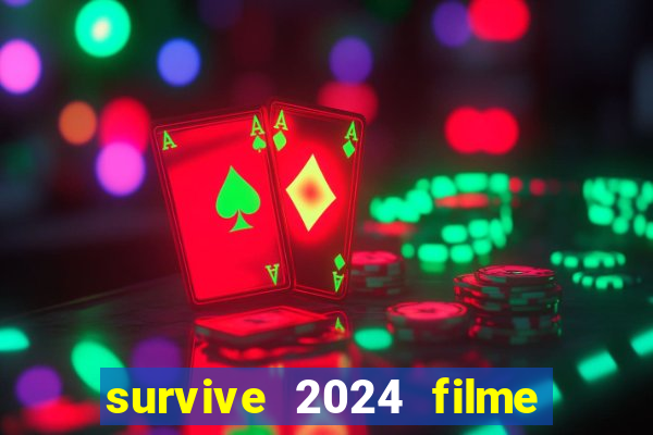 survive 2024 filme completo dublado