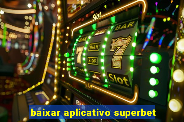 baixar aplicativo superbet