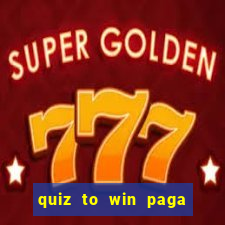 quiz to win paga mesmo quiz paga mesmo