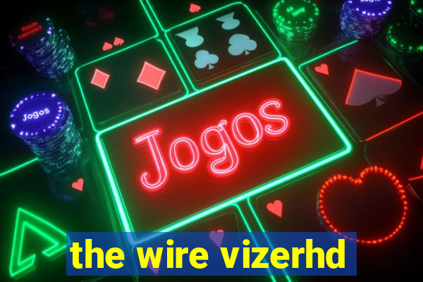 the wire vizerhd