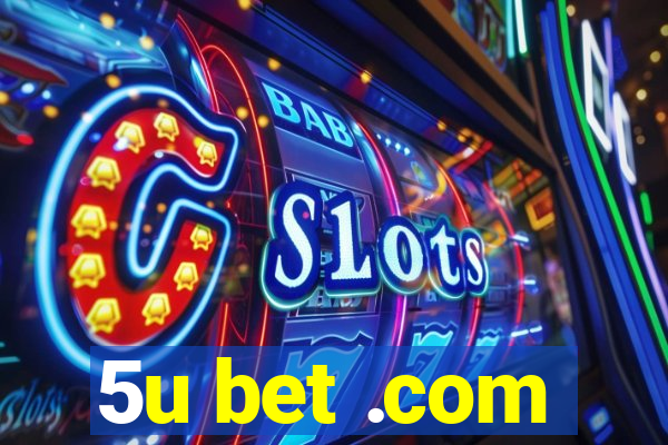 5u bet .com