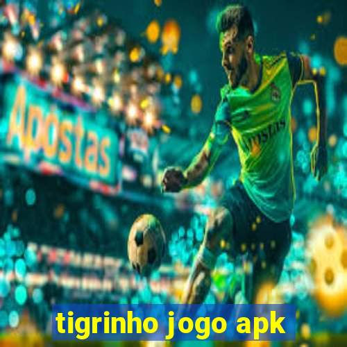 tigrinho jogo apk