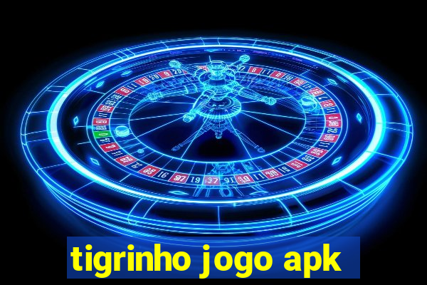 tigrinho jogo apk