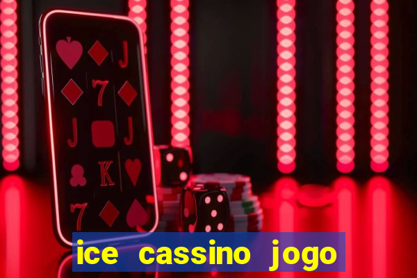 ice cassino jogo de aposta