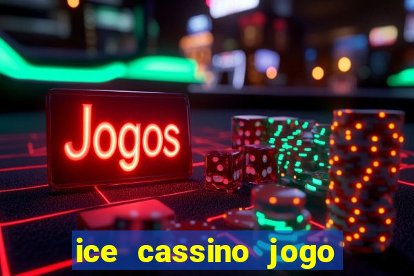 ice cassino jogo de aposta