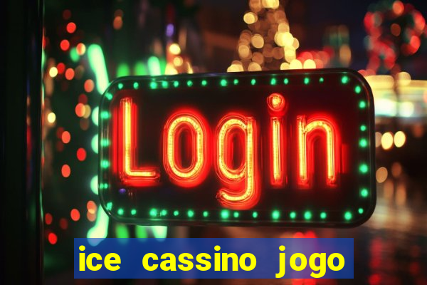 ice cassino jogo de aposta