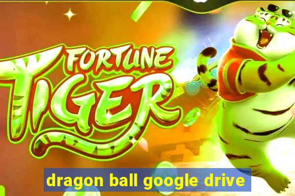 dragon ball google drive