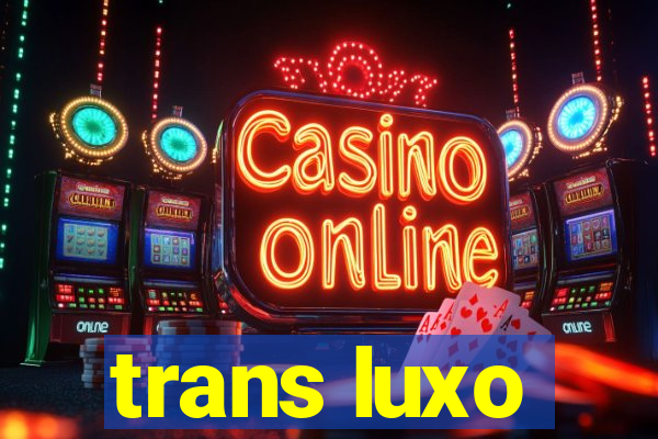 trans luxo