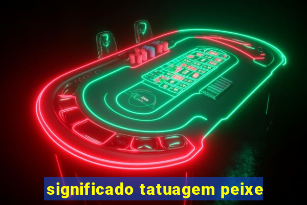 significado tatuagem peixe