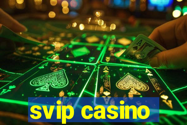 svip casino