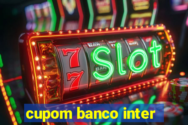 cupom banco inter