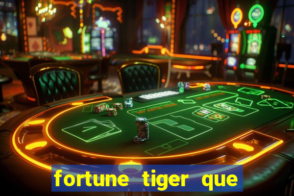 fortune tiger que mais paga