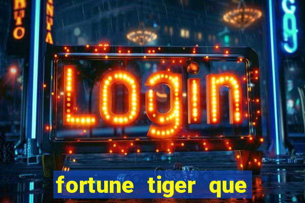 fortune tiger que mais paga