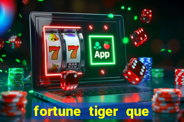 fortune tiger que mais paga