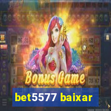 bet5577 baixar