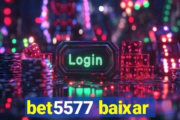 bet5577 baixar