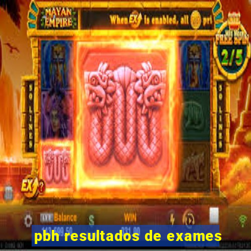 pbh resultados de exames