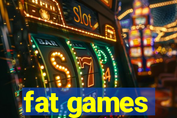 fat games