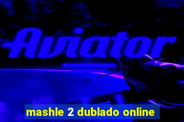 mashle 2 dublado online