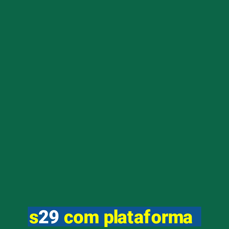 s29 com plataforma