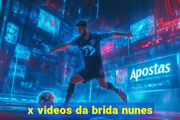 x videos da brida nunes