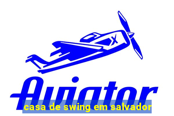 casa de swing em salvador