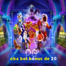 oba bet bônus de 20