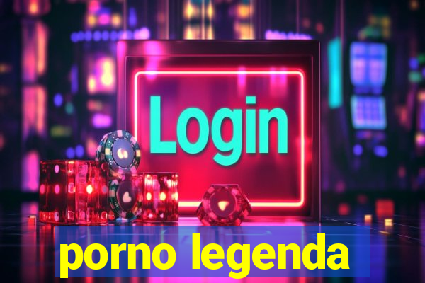 porno legenda