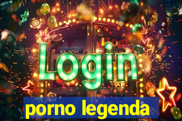 porno legenda