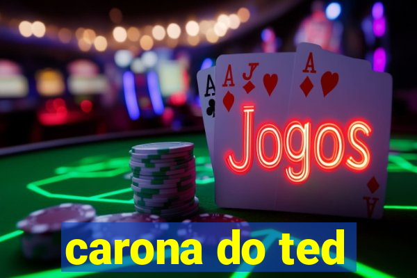 carona do ted