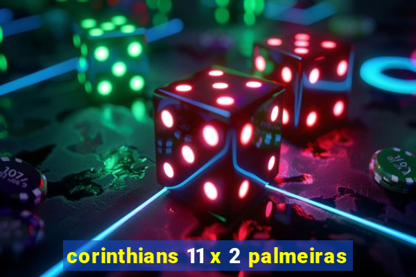 corinthians 11 x 2 palmeiras