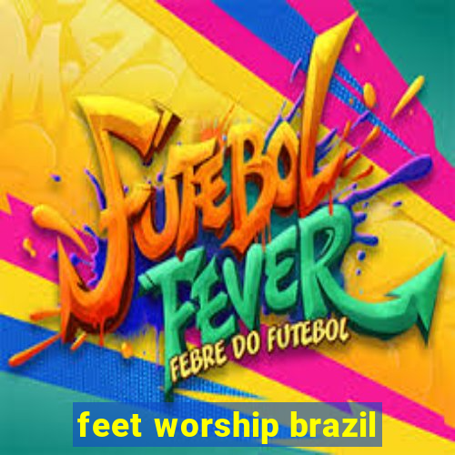 feet worship brazil