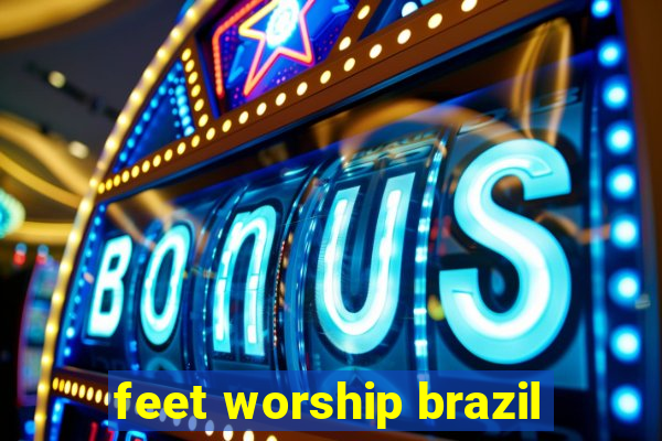 feet worship brazil