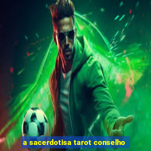 a sacerdotisa tarot conselho