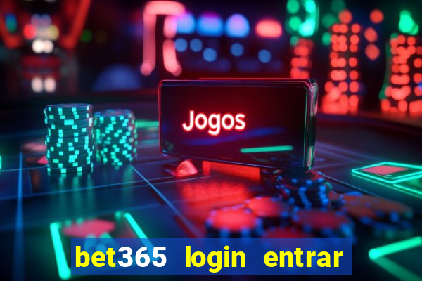 bet365 login entrar agora direto