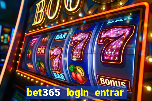 bet365 login entrar agora direto