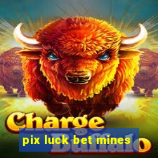 pix luck bet mines