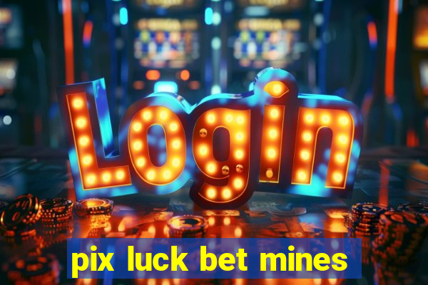 pix luck bet mines