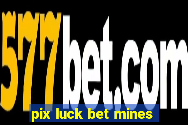 pix luck bet mines