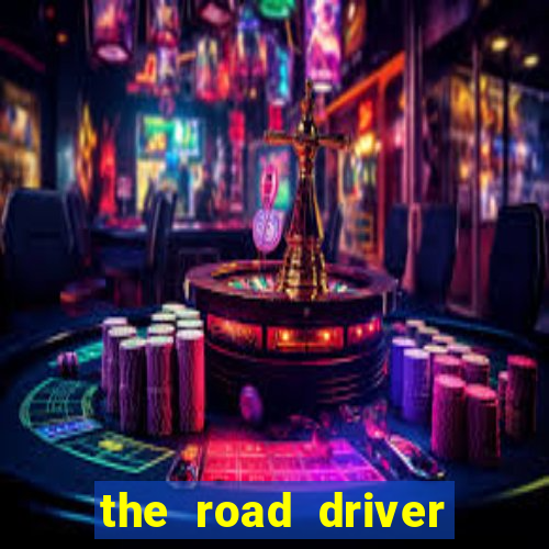 the road driver dinheiro infinito