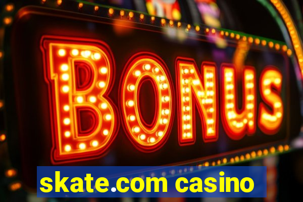 skate.com casino