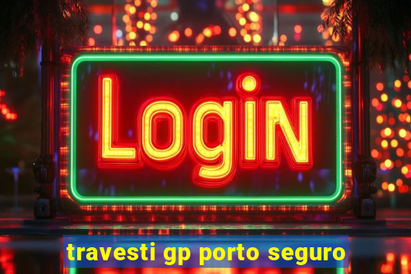 travesti gp porto seguro