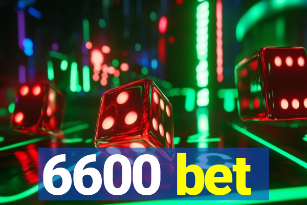 6600 bet