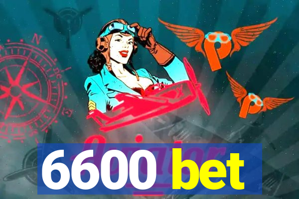 6600 bet